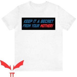 Keep It A Secret From Your Mother T Shirt Read Online Tee