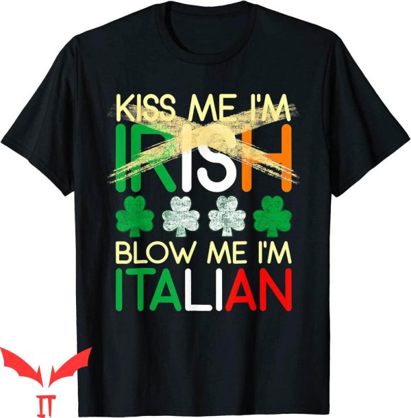 Kiss Me I’m Irish T-Shirt Blow Me I’m Italian St. Patrick