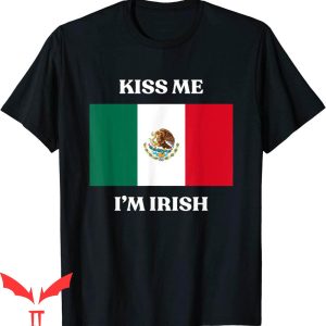 Kiss Me I’m Irish T-Shirt St. Patrick’s Beer Mexico Flag
