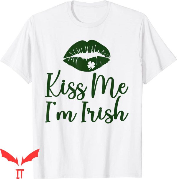Kiss Me I’m Irish T-Shirt St. Patricks Day Shamrock Funny