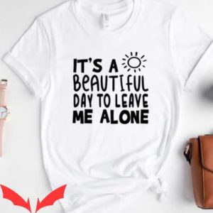 Leave Me Alone T Shirt Funny Sarcastic Lover Gift Tee