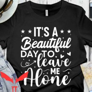 Leave Me Alone T Shirt Funny Shirts For Men Women Lover