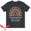 Leave Me Alone T Shirt I Suggest You Leave Me Alone
