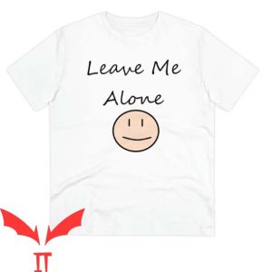 Leave Me Alone T Shirt Leave Me Alone Organic Creator