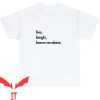 Leave Me Alone T Shirt Live, Laugh, Leave Me Alone