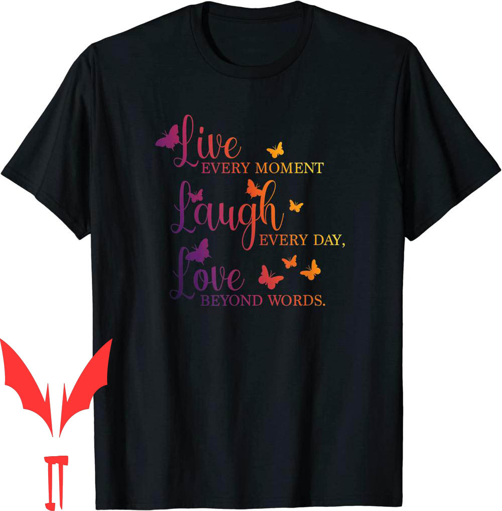 Live Laugh Love T-Shirt Every Moment Every Day Lve Beyond Live Laugh Love T-Shirt Every Moment Every Day Lve Beyond
