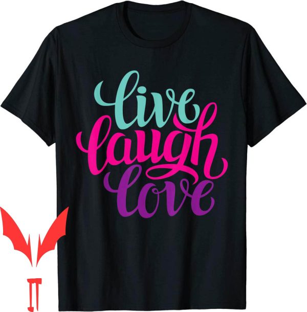 Live Laugh Love T-Shirt Inspiration Cool Quotes Graphic