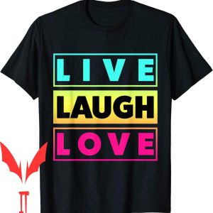 Live Laugh Love T-Shirt Inspiration Motivational Graphic