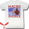 Macho Man T Shirt Macho America Gift For You Shirt