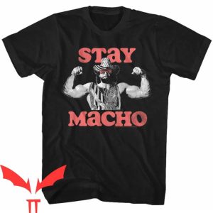 Macho Man T Shirt Macho Man Stay Macho Gift For You Shirt