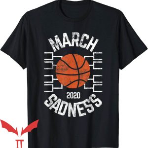 March Sadness T-Shirt College Basketball Bracket T-Shirt
