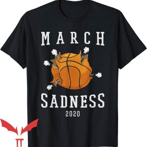 March Sadness T-Shirt Dark Humor Fan Gift Trending