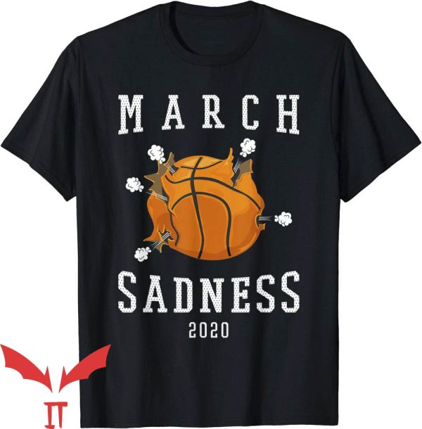 March Sadness T-Shirt Dark Humor Fan Gift Trending