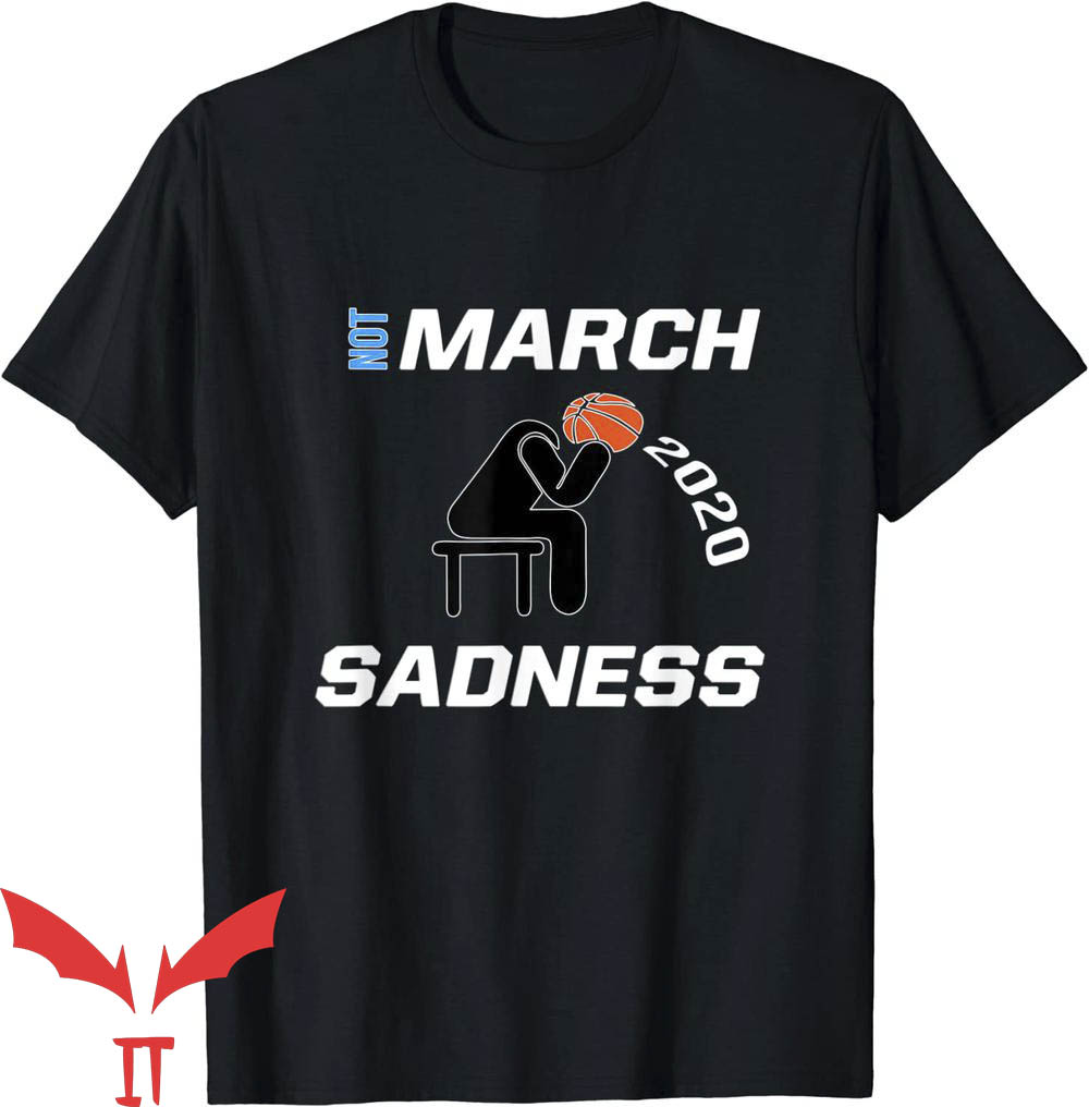 March Sadness T-Shirt Funny Not March Sadness Trending March Sadness T-Shirt Funny Not March Sadness Trending