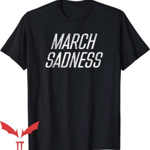 March Sadness T-Shirt Trending