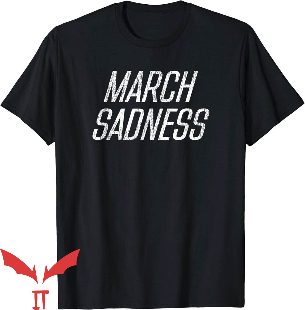 March Sadness T-Shirt Trending March Sadness T-Shirt Trending