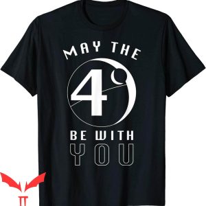May The Fourth Be With You T-Shirt Star Wars Death Star