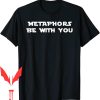 Metaphors Be With You T-Shirt