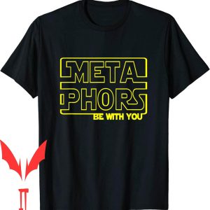 Metaphors Be With You T-Shirt Funny