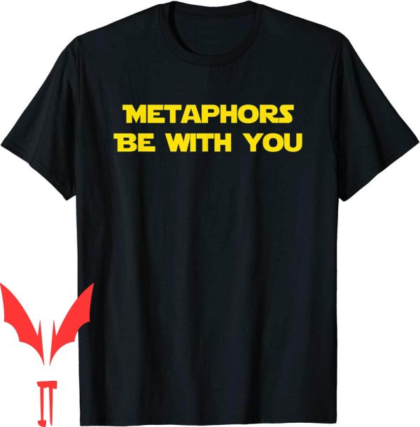 Metaphors Be With You T-Shirt Funny Dad Jokes