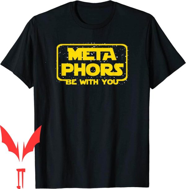 Metaphors Be With You T-Shirt Funny English Teacher Space
