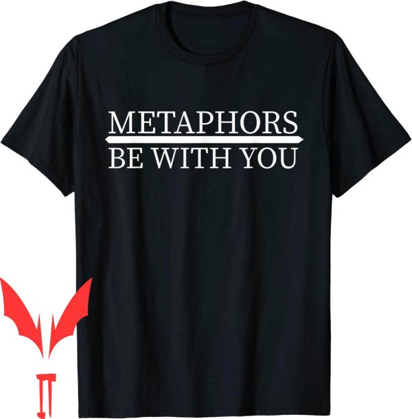 Metaphors Be With You T-Shirt Funny English Teacher Text