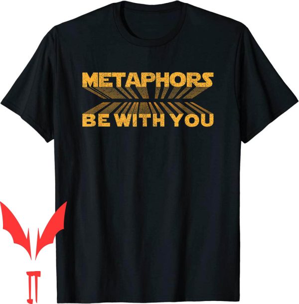 Metaphors Be With You T-Shirt Grammarian Teacher Puns