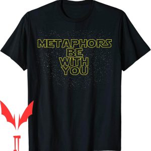 Metaphors Be With You T-Shirt Quotes Esstentials