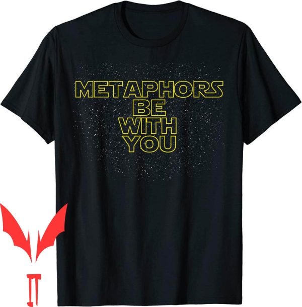 Metaphors Be With You T-Shirt Quotes Esstentials