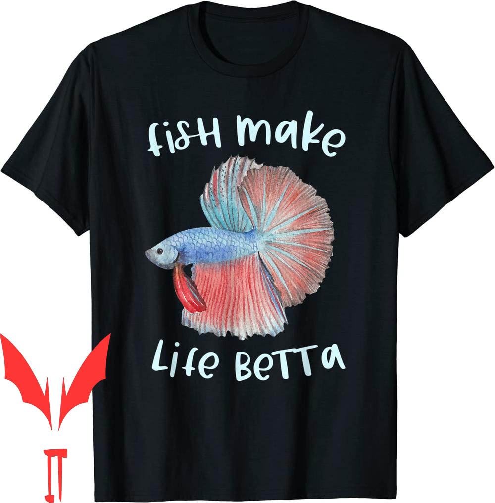 Mo Betta T-Shirt Fish Make Life Gifts Fish Aquarium Keeper Mo Betta T-Shirt Fish Make Life Gifts Fish Aquarium Keeper