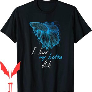 Mo Betta T-Shirt I Love My Fish