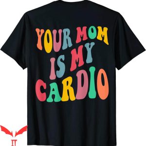 My Mom Is A Hoarder T-Shirt Your Mom Is Cardio Groovy On
