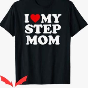 My Stepmom Manga T Shirt I Love My Step Mom Tee Shirt