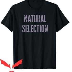 Natural Selection T Shirt Gift For Lover Natural Tee