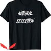 Natural Selection T Shirt Natural Selection Font Shirt