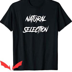 Natural Selection T Shirt Natural Selection Font Shirt