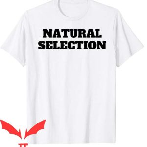 Natural Selection T Shirt Naturalist Gift Lover Natural