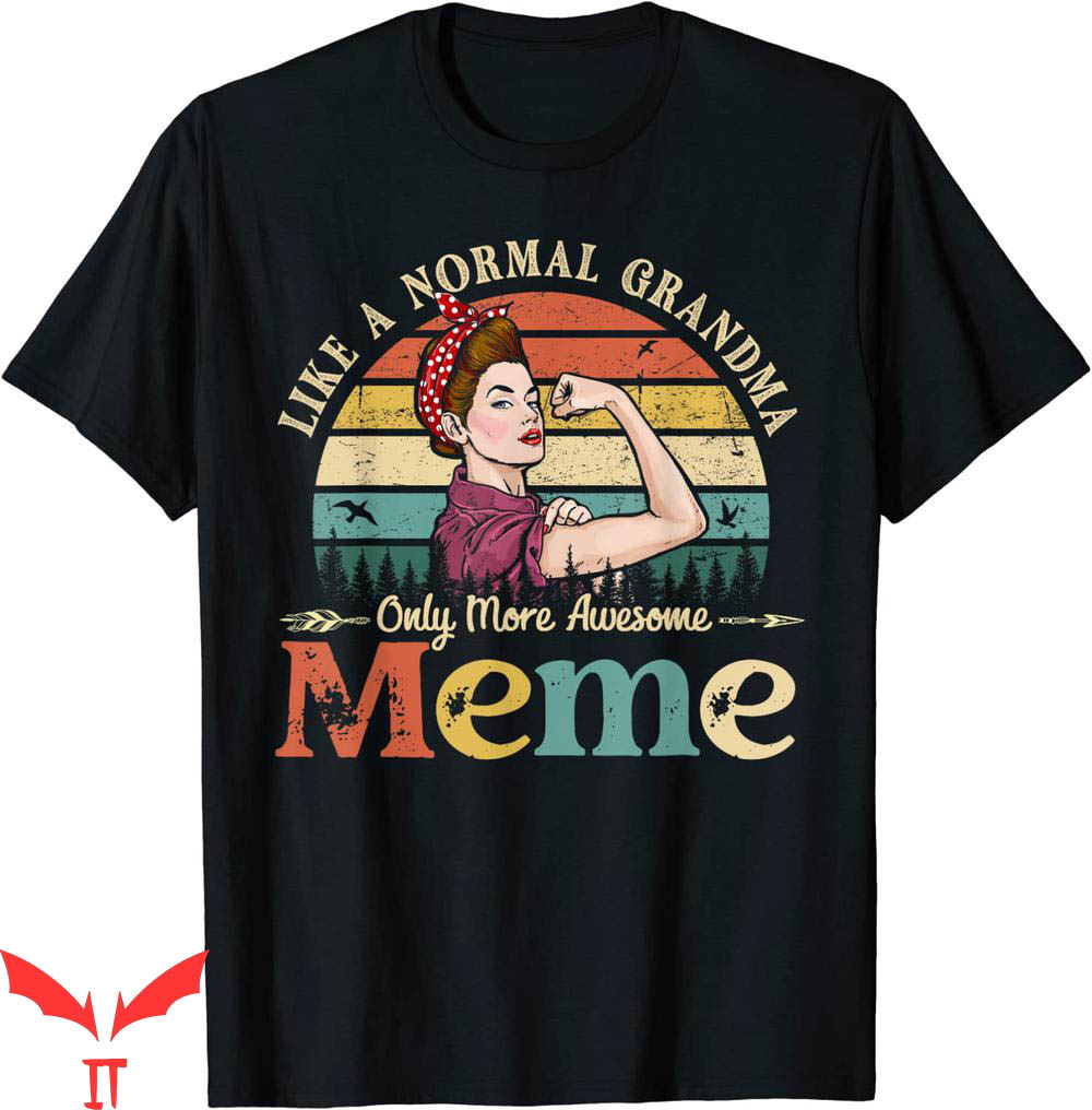 Ok Grandma Meme T-Shirt Like A Normal Only More Awesome