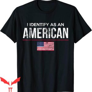 Patriotic T-Shirt I Identify As An American No Politics