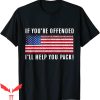 Patriotic T-Shirt If You’re Offended I’ll Help You Pack Flag