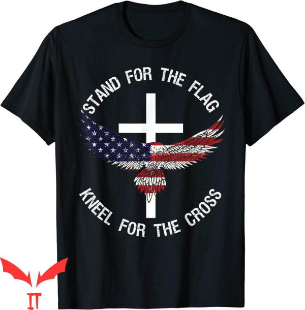 Patriotic T-Shirt Stand For The Flag Kneel For The Cross