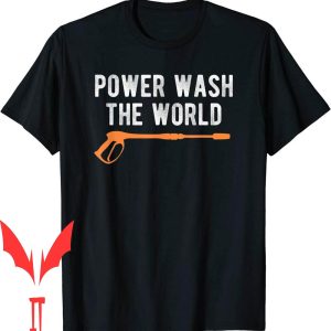 Pressure Washing T-Shirt Power Wash The World