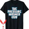 Pressure Washing T-Shirt The Club Pressure Washer Carwash