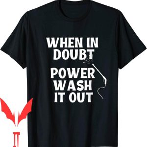 Pressure Washing T-Shirt When In Doubt Power Wash Out Power