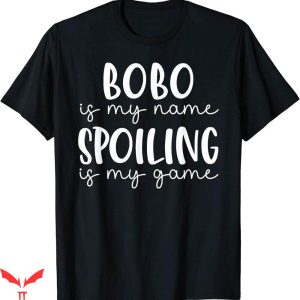 Que Miras Bobo T-shirt Bobo Is My Name Spoiling If My Game