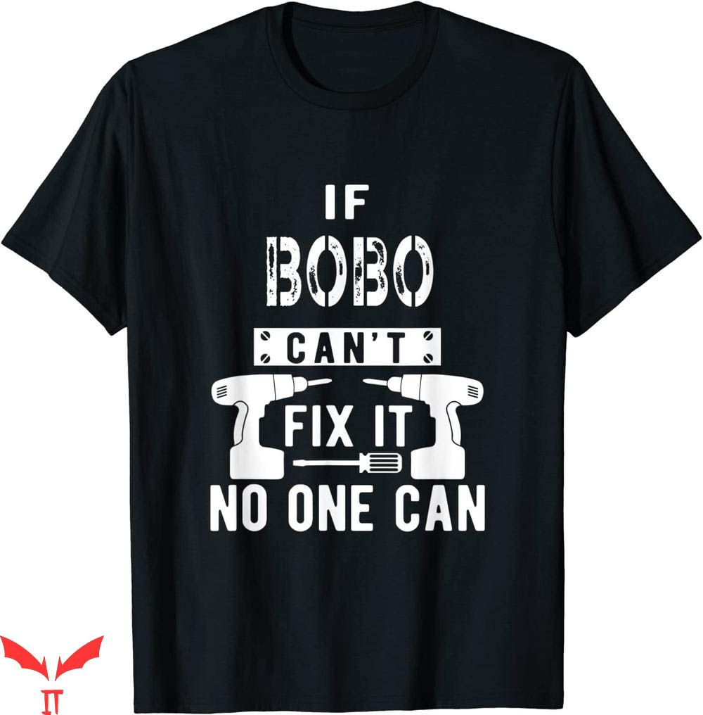 Que Miras Bobo T-shirt If Bobo Can't Fix It No One Can