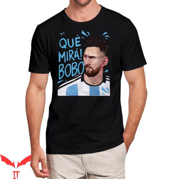Que Miras Bobo T-shirt Messi Que Mira Bobo Argentina Campeon