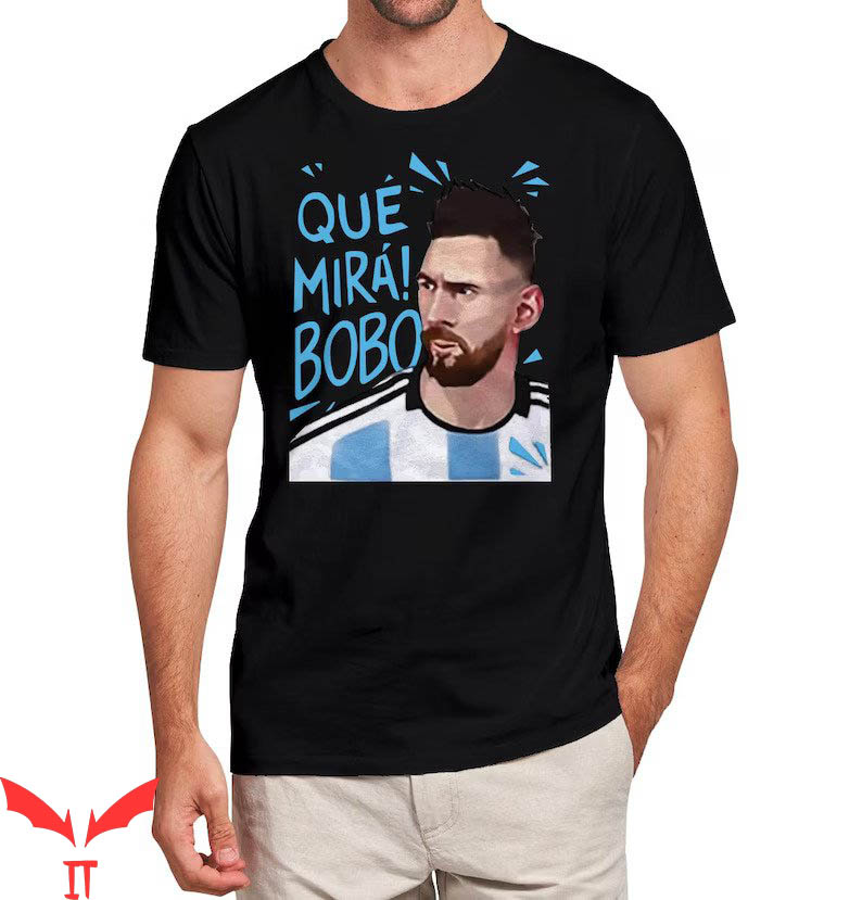 Que Miras Bobo T-shirt Messi Que Mira Bobo Argentina Campeon