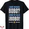 Que Miras Bobo T-shirt Que Miras Bobo Anda Pa Alla Speech