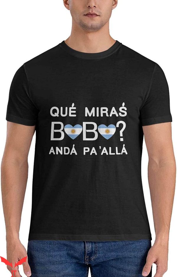 Que Miras Bobo T-shirt Que Miras Bobo Anda Pa Alla T-shirt